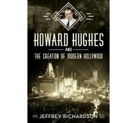 Jeffrey Richard Howard Hughes and the Creation of Modern Holl (Copertina rigida)