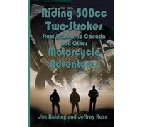 Jeffrey Ross Jim Balding Riding 500cc Two Strokes to Canada in 1972 (Tascabile)