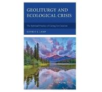 Jeffrey S. Lamp Geoliturgy and Ecological Crisis (Copertina rigida)