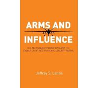 Jeffrey S. Lantis Arms and Influence (Copertina rigida)