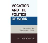 Jeffrey Scholes Vocation and the Politics of Work (Copertina rigida)
