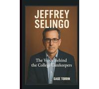 JEFFREY SELINGO The Voice Behind the College Gatekeepers