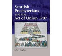 Jeffrey Stephen Scottish Presbyterians and the Act of Union 1 (Copertina rigida)