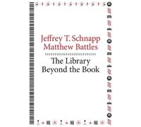 Jeffrey T. Schnapp Matthew Battles The Library Beyond the Book (Tascabile)