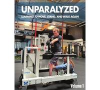 Unparalyzed: Learning to Move Stand and Walk Again Volume 1