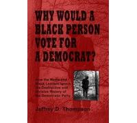Jeffrey Thompson Why Would a Black Person Vote for a Democrat? (Tascabile)