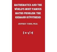 Jeffrey Todd Mathematics And The World's Most Famous Maths Problem (Tascabile)