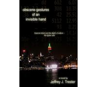 Jeffrey Trester Obscene Gestures of an Invisible Hand (Tascabile)