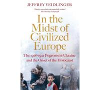 In the Midst of Civilized Europe: The 1918-1921 Pogroms in Ukraine and the Onset of the Holocaust