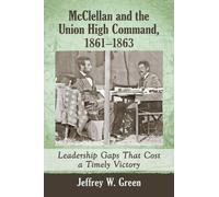 Jeffrey W. Green McClellan and the Union High Command, 1861-1863 (Tascabile)