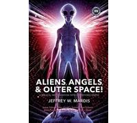 Jeffrey W. Mard ALIENS, ANGELS & OUTER SPACE A Biblical Investigati (Tascabile)
