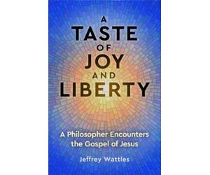 Jeffrey Wattles A Taste of Joy and Liberty (Tascabile)