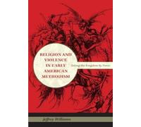 Jeffrey William Religion and Violence in Early American Metho (Copertina rigida)