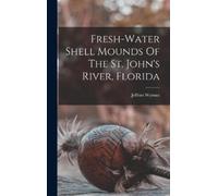 Jeffries Wyman Fresh-water Shell Mounds Of The St. John's Riv (Copertina rigida)