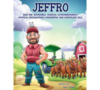 JEFFRO AND THE INCREDIBLE MAGICAL EXTRAORDINARILY MYSTICAL ENCHANTINGLY WONDERFUL AND MARVELOUS TALE