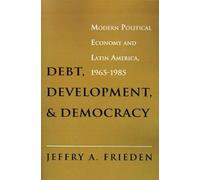 Jeffry A. Frieden Debt, Development, and Democracy (Tascabile)
