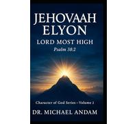 JEHOVAH-ELYON Lord Most High: Character of God Series - Volume 2