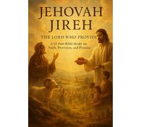 Jehovah Jireh: The Lord Who Provides - A 43-Part Bible Study on Faith, Provision, and God’s Promises | Christian Devotional Workbook for Prayer, Reflection, and Spiritual Growth