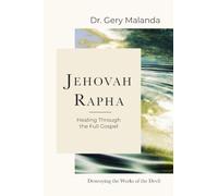 Jehovah Rapha: Healing Through the Full Gospel, Destroying the Works of the Devil