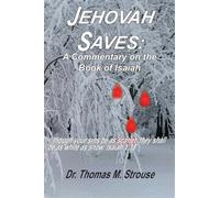 Jehovah Saves: A Commentary on the Book of Isaiah: 1 - Strouse Thomas M.