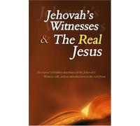 Jehovah's Witnesses and the Real Jesus