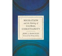 Jehu J Hanciles Migration and the Making of Global Christiani (Copertina rigida)