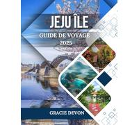 JEJU ÎLE GUIDE DE VOYAGE 2025: Un voyage au cœur de la beauté naturelle et des traditions intemporelles.