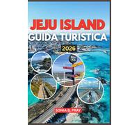 JEJU ISLAND GUIDA TURISTICA 2026: Jeju island 2026: un viaggio attraverso vulcani, cascate e cultura: la tua guida al paradiso nascente della Corea di avventura e tradizione