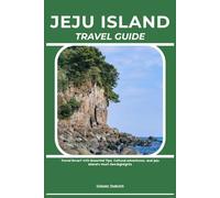 JEJU ISLAND TRAVEL GUIDE: Travel Smart with Essential Tips, Cultural Adventures, and Jeju Island’s Must-See Highlights