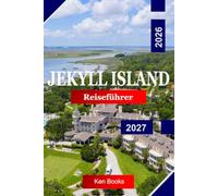 Jekyll Island Reiseführer 2026 - 2027: Entdecken Sie Georgia, USA, mit unberührten Stränden, historischen Bezirken, Küstenwegen, Wildtieren und Inselcharme