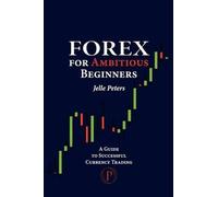 Jelle Peters Forex For Ambitious Beginners (Tascabile) Ambitious Beginners