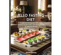 Jello Fasting Diet: 4-week jello fasting plan with simple recipes, hunger hacks, and calorie control for effective fat loss.
