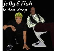 Jelly & Fish - In Too Deep