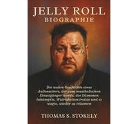 JELLY ROLL BIOGRAPHIE: Die wahre Geschichte eines Außenseiters, der zum musikalischen Einzelgänger wurde, der Dämonen bekämpfte, Widrigkeiten trotzte und es wagte, wieder zu träumen