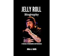 JELLY ROLL BIOGRAPHY: A Journey of Redemption and Resonance