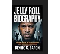 Jelly Roll Biography: Addiction, Ambition, and the Art of Survival A true tale of Rising above the noise