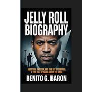 Jelly Roll Biography: Addiction, Ambition, and the Art of Survival A true tale of Rising above the noise