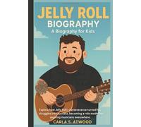 JELLY ROLL BIOGRAPHY: Explore how Jelly Roll’s perseverance turned his struggles into success, becoming a role model for aspiring musicians everywhere. (Biography For Kids)