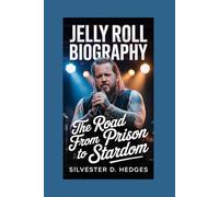 JELLY ROLL BIOGRAPHY: The Road from Prison to Stardom