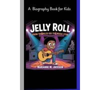 JELLY ROLL: From Troubled Kid to music star and A Biography Book for Kids