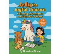 Jelly the Joyful Unicorn and Her Awesome Friends: Coloring Adventures and Stories to Share