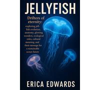 JELLYFISH: Drifters of eternity: exploring jellyfish evolution, anatomy, glowing wonders, ecological roles, cultural meaning, and their message for a sustainable ocean future.