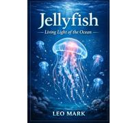 Jellyfish: Living Light of the Ocean