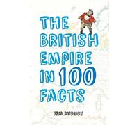 Jem Duducu The British Empire in 100 Facts (Tascabile) In 100 Facts