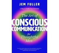 Jem Fuller The Art of Conscious Communication for Thoughtful Men (Tascabile)