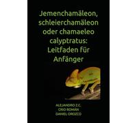 Jemenchamäleon, schleierchamäleon oder chamaeleo calyptratus: Leitfaden für Anfänger