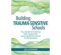 Jen Alexander Building Trauma-Sensitive Schools (Tascabile)