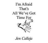 Jen Calleja I'm Afraid That's All We've Got Time For (Tascabile)