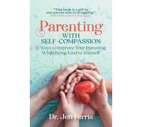 Jen Ferris Parenting with Self-Compassion (Tascabile)