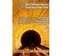 Jen Harvey Hugg The 7 Minute Server: Build Your Own VPN: 1 (Tascabile)